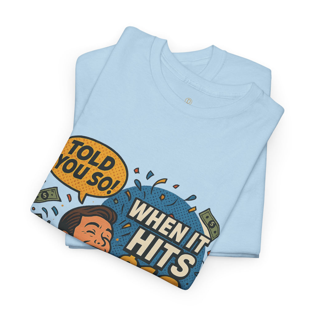 When It Hits 10 T-Shirt — Funny Crypto / Stock Trading Graphic Tee ("Told You So")