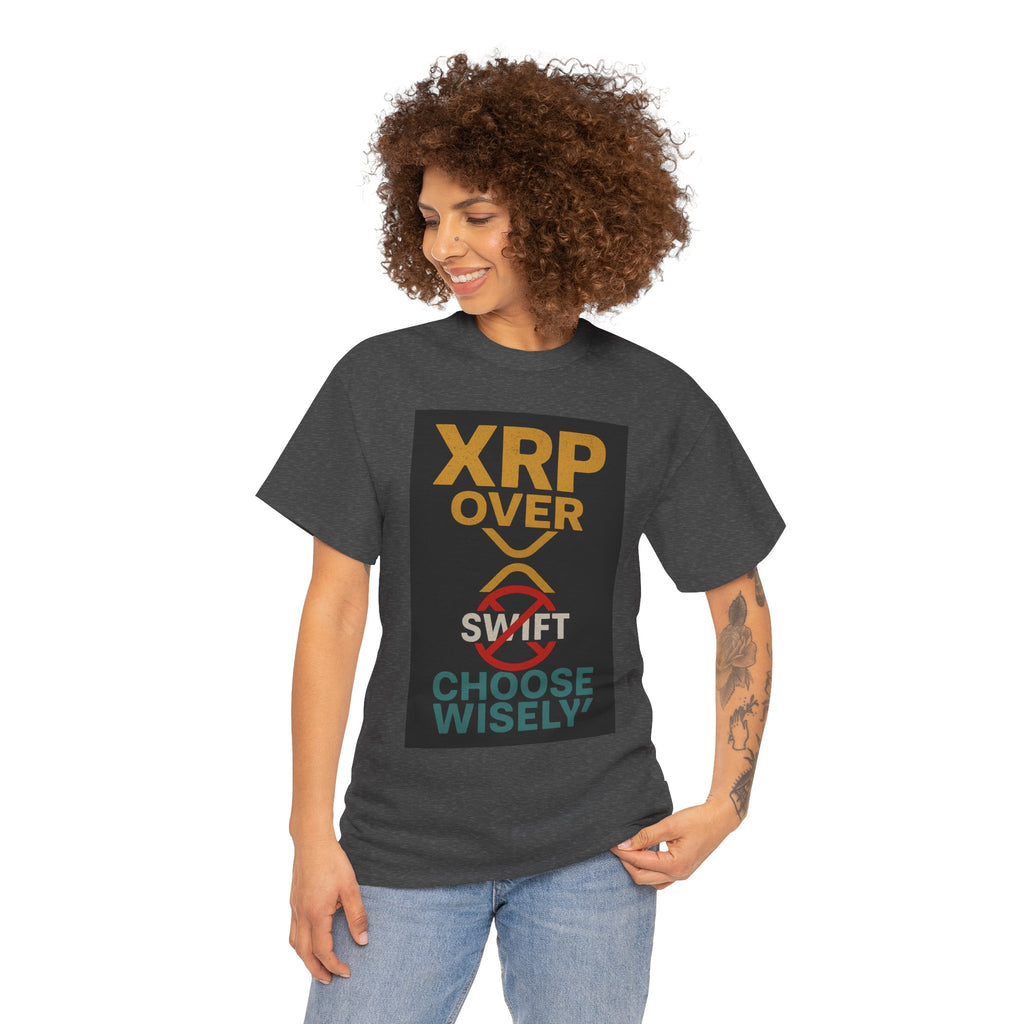 XRP Over SWIFT Choose Wisely Tee