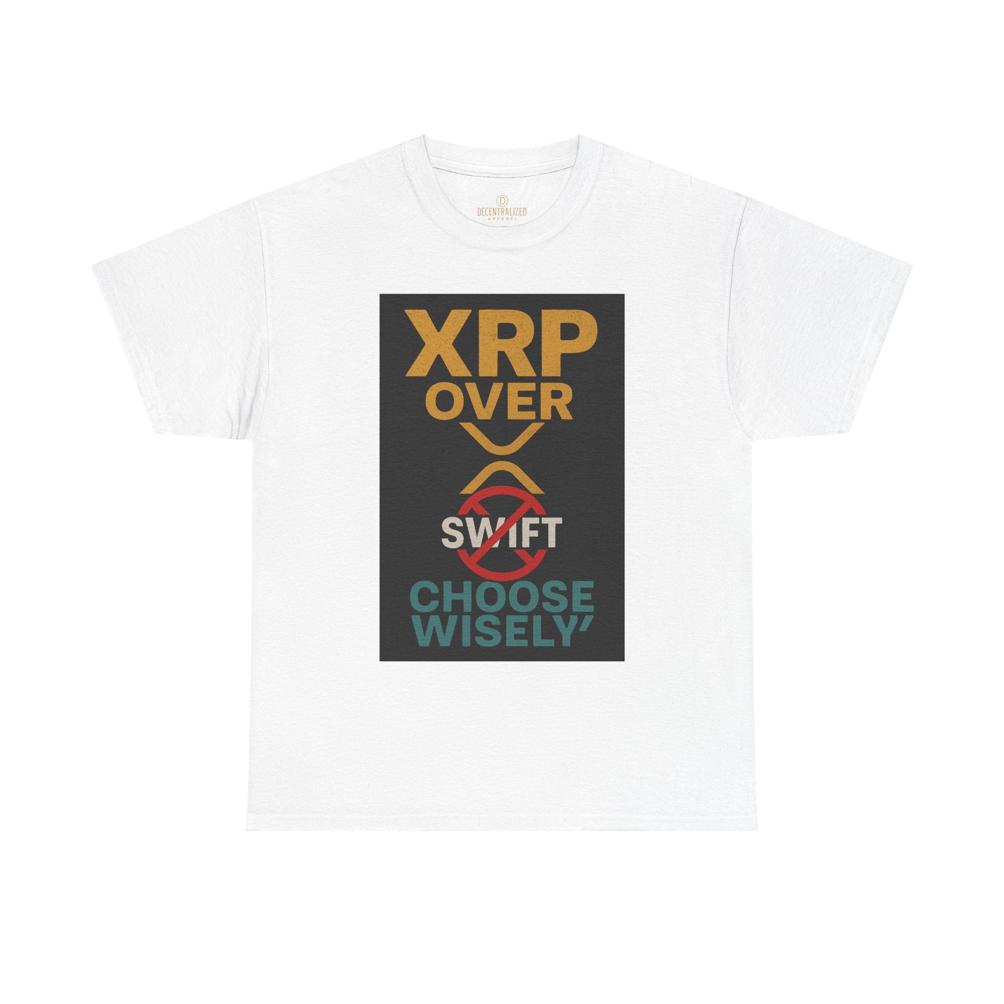 XRP Over SWIFT Choose Wisely Tee