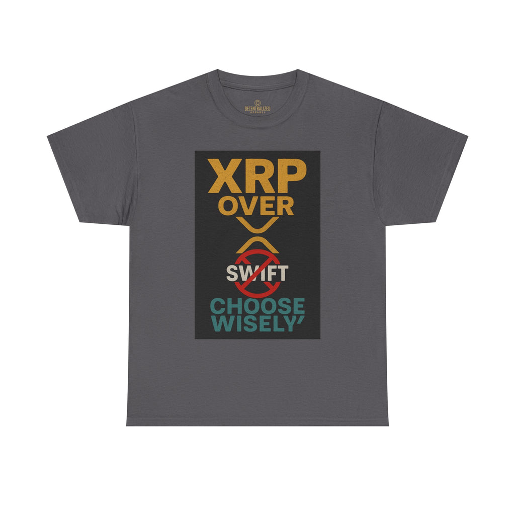 XRP Over SWIFT Choose Wisely Tee