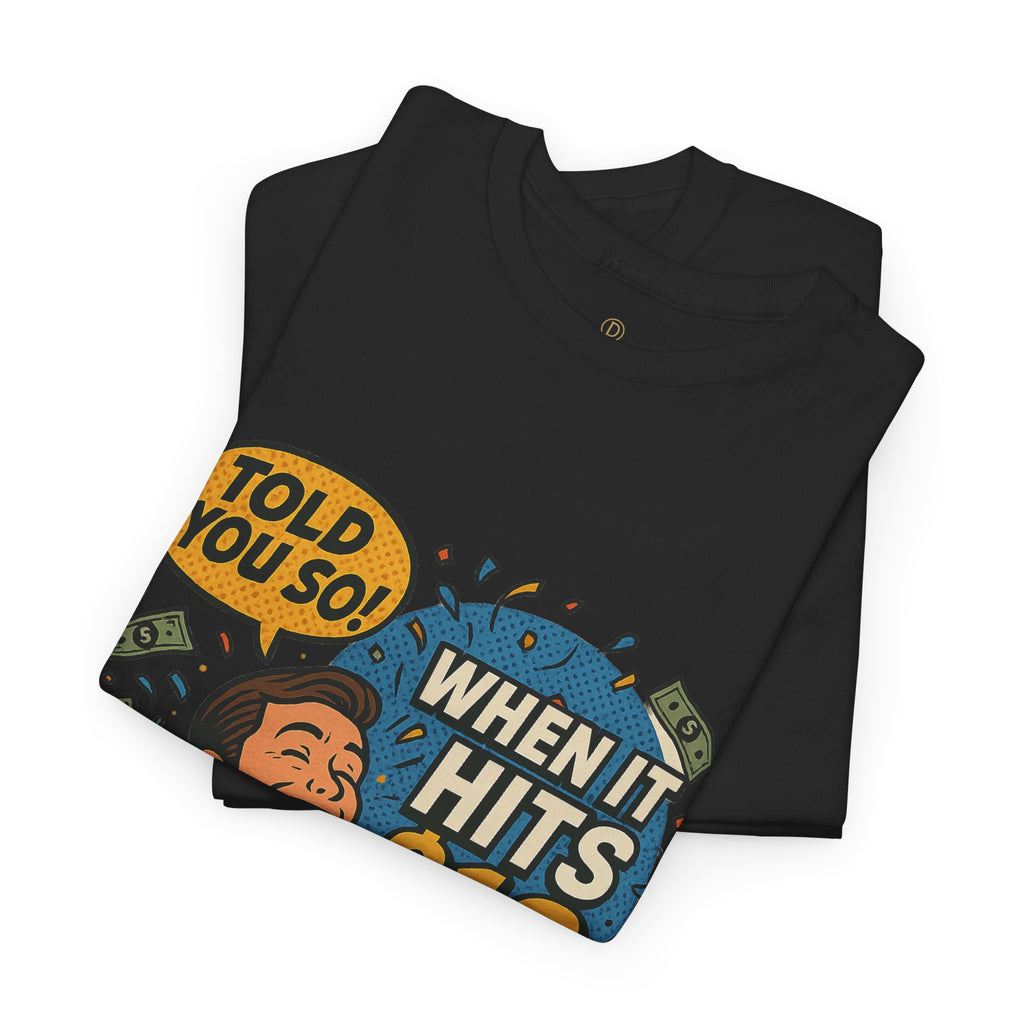 When It Hits 10 T-Shirt — Funny Crypto / Stock Trading Graphic Tee ("Told You So")