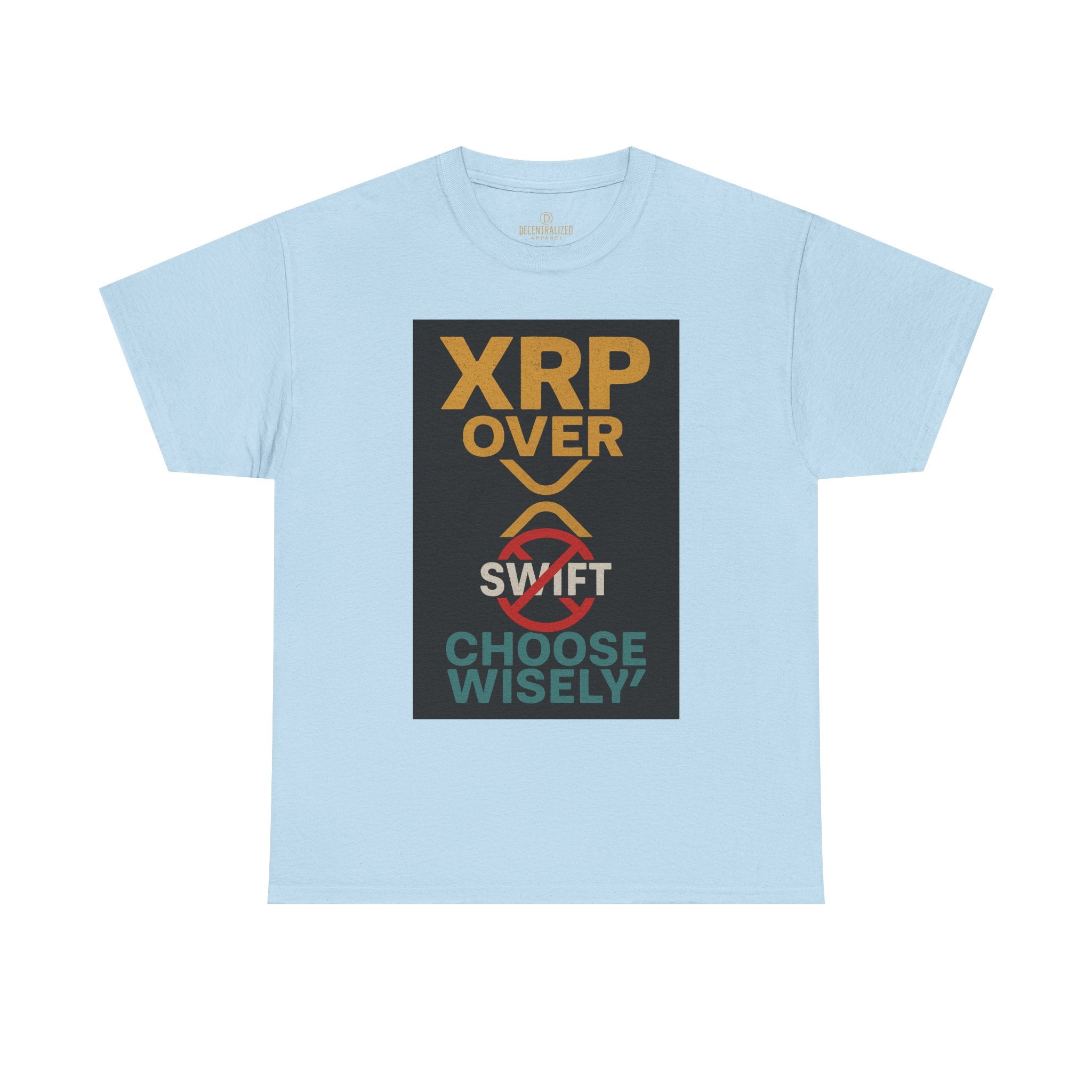 XRP Over SWIFT Choose Wisely Tee
